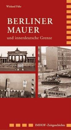 Berliner Mauer: und innerdeutsche Grenze 1945-1990