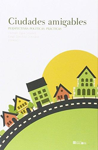 Ciudades amigables : perspectivas, políticas, prácticas