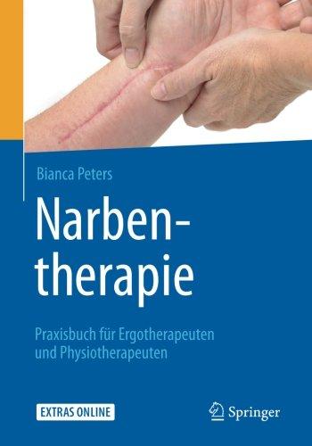 Narbentherapie: Praxisbuch für Ergotherapeuten und Physiotherapeuten