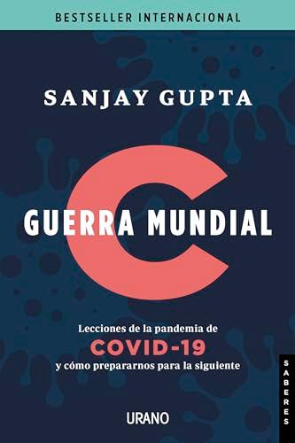 Guerra Mundial C: Lecciones de la pandemia de Covid-19 y cómo prepararnos para la siguiente (Urano Divulgación)