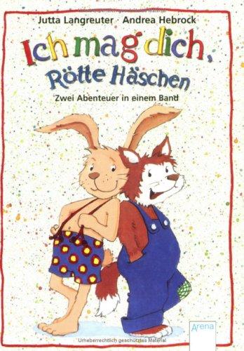 Ich mag dich, Rötte Häschen: Zwei Abenteuer in einem Band. Enthält die Bände: Sind wir Freunde, Rötte Häschen? / Glück gehabt, Rötte Häschen!