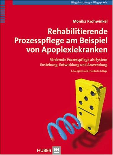 Rehabilitierende Prozesspflege am Beispiel von Apoplexiekranken - Fördernde Prozesspflege als System. Entstehung, Entwicklung und Anwendung