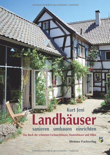 Landhäuser - sanieren / umbauen / einrichten: Das Buch der schönsten Fachwerkhäuser, Bauernhäuser und Villen