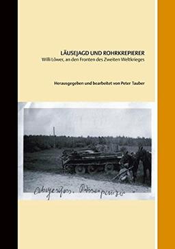 Läusejagd und Rohrkrepierer: Willi Löwer, an den Fronten des Zweiten Weltkriegs