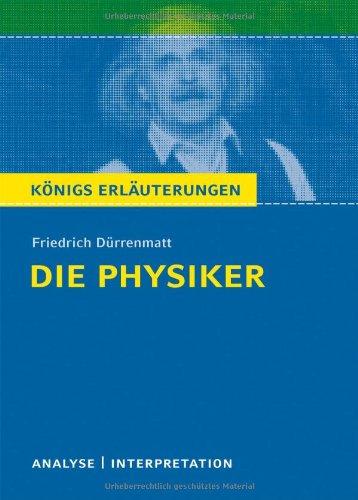 Königs Erläuterungen: Textanalyse und Interpretation zu Dürrenmatt. Die Physiker. Alle erforderlichen Infos für Abitur, Matura, Klausur und Referat plus Musteraufgaben mit Lösungen