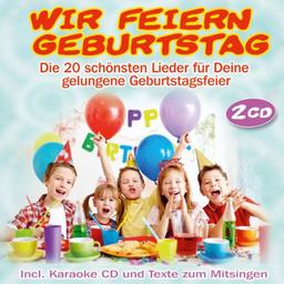 Wir Feiern Geburtstag; Die schönsten Lieder für Deine Geburtstagsparty; Hoch sollst du leben; Wie schön, dass du geboren bist; Happy Birthday to you; Zum Geburtstag viel Glück; Kindergeburtstag;