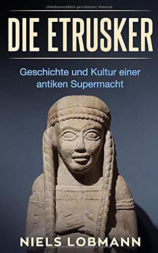 Die Etrusker: Geschichte und Kultur einer antiken Supermacht