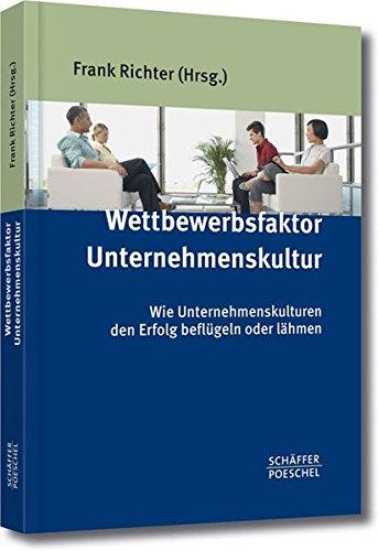 Wettbewerbsfaktor Unternehmenskultur: Wie Unternehmenskulturen den Erfolg beflügeln oder lähmen