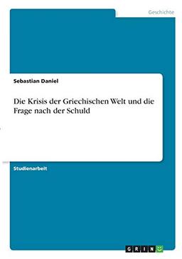 Die Krisis der Griechischen Welt und die Frage nach der Schuld