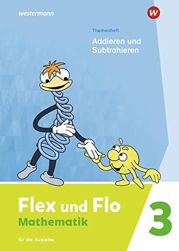 Flex und Flo / Flex und Flo - Ausgabe 2021: Ausgabe 2021 / Themenheft Addieren und Subtrahieren 3: Für die Ausleihe