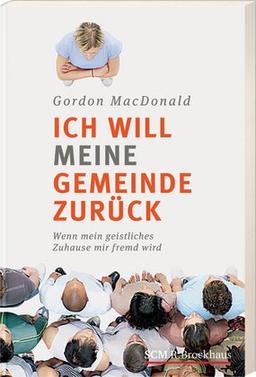 Ich will meine Gemeinde zurück!: Wenn mein geistliches Zuhause mir fremd wird