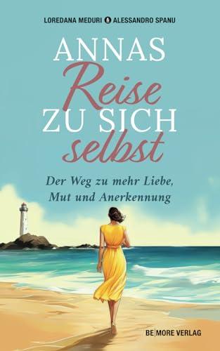 Annas Reise zu sich selbst: Der Weg zur mehr Mut, Liebe und Anerkennung: Der Weg zu mehr Liebe, Mut und Anerkennung