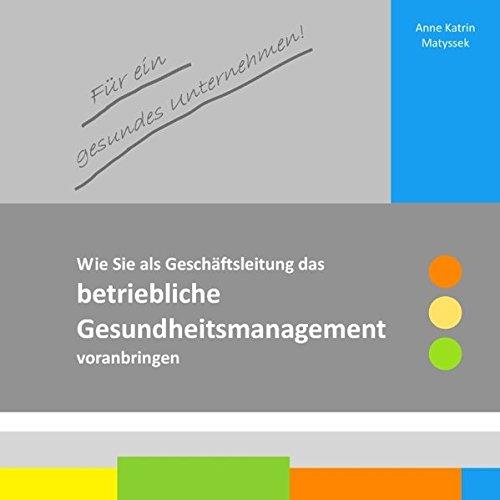 Für ein gesundes Unternehmen!: Wie Sie als Geschäftsleitung das betriebliche Gesundheitsmanagement voranbringen