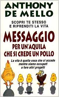 Messaggio per un'aquila che si crede un pollo. La lezione spirituale della consapevolezza (Collana De Mello)