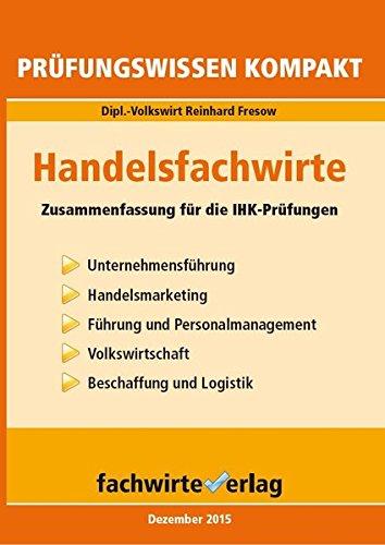 Handelsfachwirte: Prüfungswissen kompakt: Zusammenfassung für die IHK-Prüfungen