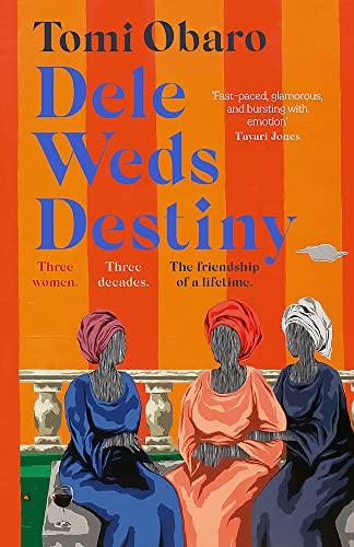 Dele Weds Destiny: A stunning novel of friendship, love and home - the most heart-warming debut of 2022