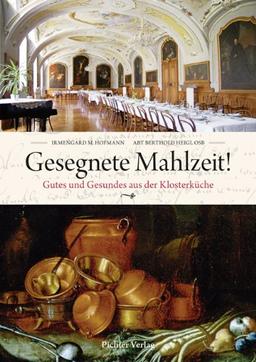 Gesegnete Mahlzeit: Gutes und Gesundes aus der Klosterküche