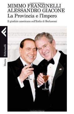 La provincia e l'impero. Il giudizio americano sull'Italia di Berlusconi