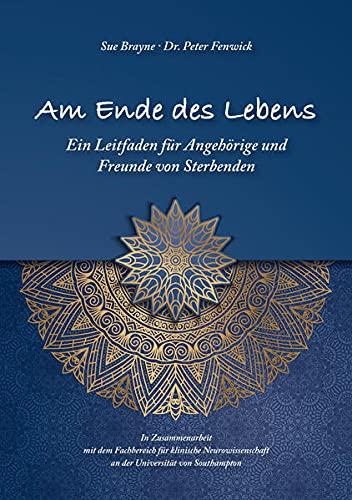 Am Ende des Lebens: Ein Leitfaden für Angehörige und Freunde von Sterbenden