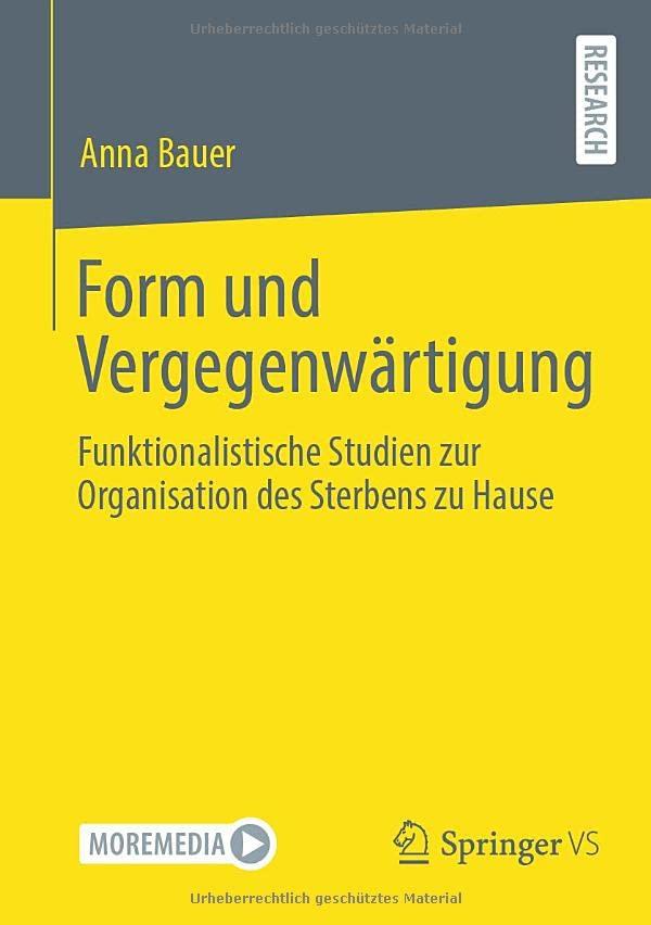 Form und Vergegenwärtigung: Funktionalistische Studien zur Organisation des Sterbens zu Hause