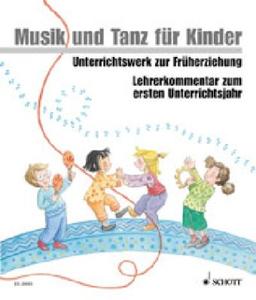 Musik und Tanz für Kinder, Neuausgabe : Lehrerkommentar zum ersten Unterrichtsjahr