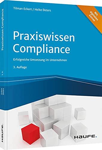 Praxiswissen Compliance - inkl. Arbeitshilfen online: Erfolgreiche Umsetzung im Unternehmen (Haufe Fachbuch)