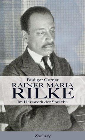 Rainer Maria Rilke: Im Herzwerk der Sprache