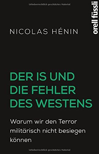 Der IS und die Fehler des Westens: Warum wir den Terror militärisch nicht besiegen können