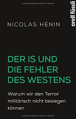 Der IS und die Fehler des Westens: Warum wir den Terror militärisch nicht besiegen können