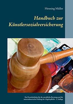 Handbuch zur Künstlersozialversicherung: Ein Praxisleitfaden für die anwaltliche Beratung und die unternehmerische Prüfung der Abgabepflicht