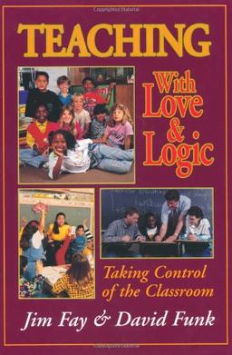 Teaching with Love and Logic: Taking Control of the Classroom