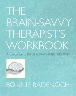 The Brain-Savvy Therapist's Workbook (Norton Series on Interpersonal Neurobiology Norton Series on)