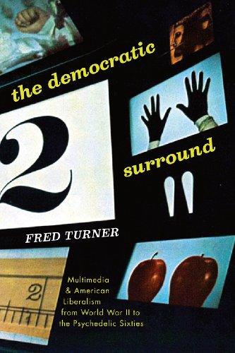 The Democratic Surround: Multimedia and American Liberalism from World War II to the Psychedelic Sixties