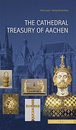 The Cathedral Treasury of Aachen (Museen und Schatzkammern in Europa, Band 1)