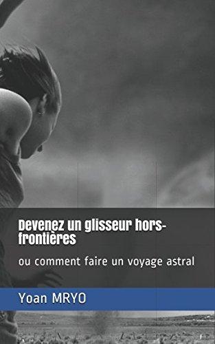 Devenez un glisseur hors-frontières: ou comment faire un voyage astral