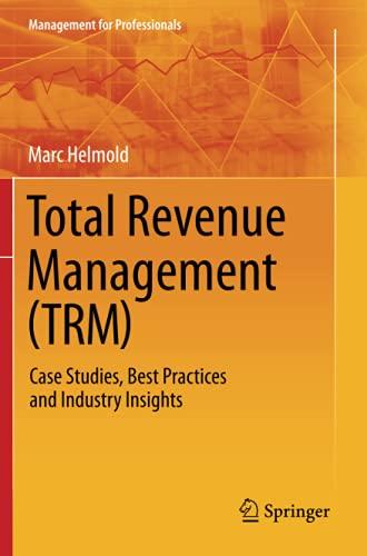 Total Revenue Management (TRM): Case Studies, Best Practices and Industry Insights (Management for Professionals)