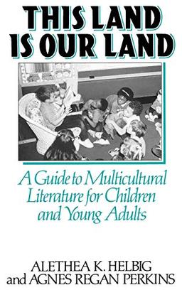 This Land Is Our Land: A Guide to Multicultural Literature for Children and Young Adults (Literature; 43)