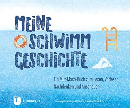 Müller, Meine Schwimmgeschichte: Ein Mut-Mach-Buch zum Lesen, Vorlesen, Nachdenken und Anschauen