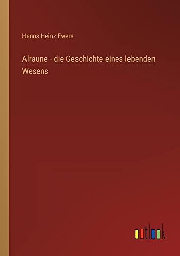 Alraune - die Geschichte eines lebenden Wesens