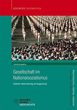 Gesellschaft im Nationalsozialismus: Zwischen Vereinnahmung und Ausgrenzung (Geschichtsunterricht praktisch)