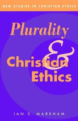 Plurality and Christian Ethics (New Studies in Christian Ethics, Band 4)