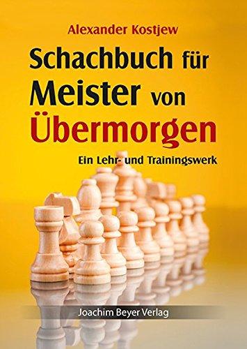 Schachbuch für Meister von Übermorgen: Ein Lehr- und Trainingswerk