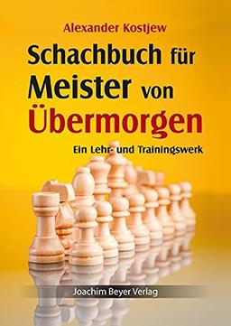 Schachbuch für Meister von Übermorgen: Ein Lehr- und Trainingswerk