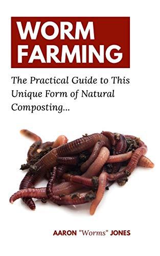 Worm Farming: The Practical Guide to This Unique Form of Natural Composting…