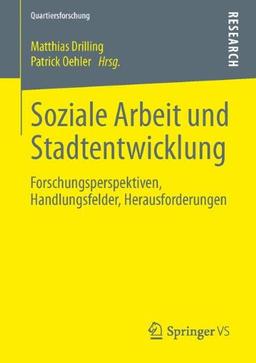 Soziale Arbeit und Stadtentwicklung: Forschungsperspektiven, Handlungsfelder, Herausforderungen (Quartiersforschung)