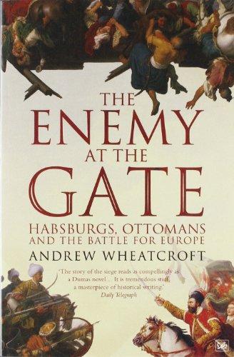 The Enemy At the Gate: Habsburgs, Ottomans and the Battle for Europe