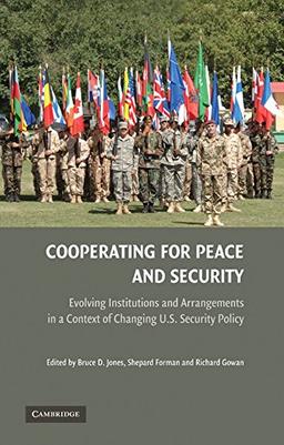 Cooperating for Peace and Security: Evolving Institutions and Arrangements in a Context of Changing U.S. Security Policy