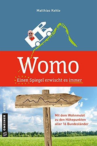 Womo ؎ Einen Spiegel erwischt es immer: In 20 Tagen mit dem Wohnmobil zu den Höhepunkten aller 16 Bundesländer (Kultur erleben im GMEINER-Verlag)