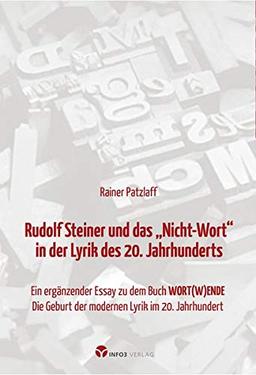 Rudolf Steiner und das „Nicht-Wort“ in der Lyrik des 20. Jahrhunderts: Ergänzender Essay zu dem Buch „WORT(W)ENDE – Die Geburt der modernen Lyrik im 20. Jahrhundert“