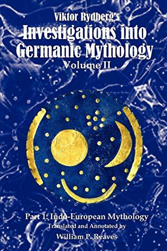 Viktor Rydberg's Investigations into Germanic Mythology, Volume II: Part 1: Indo-European Mythology